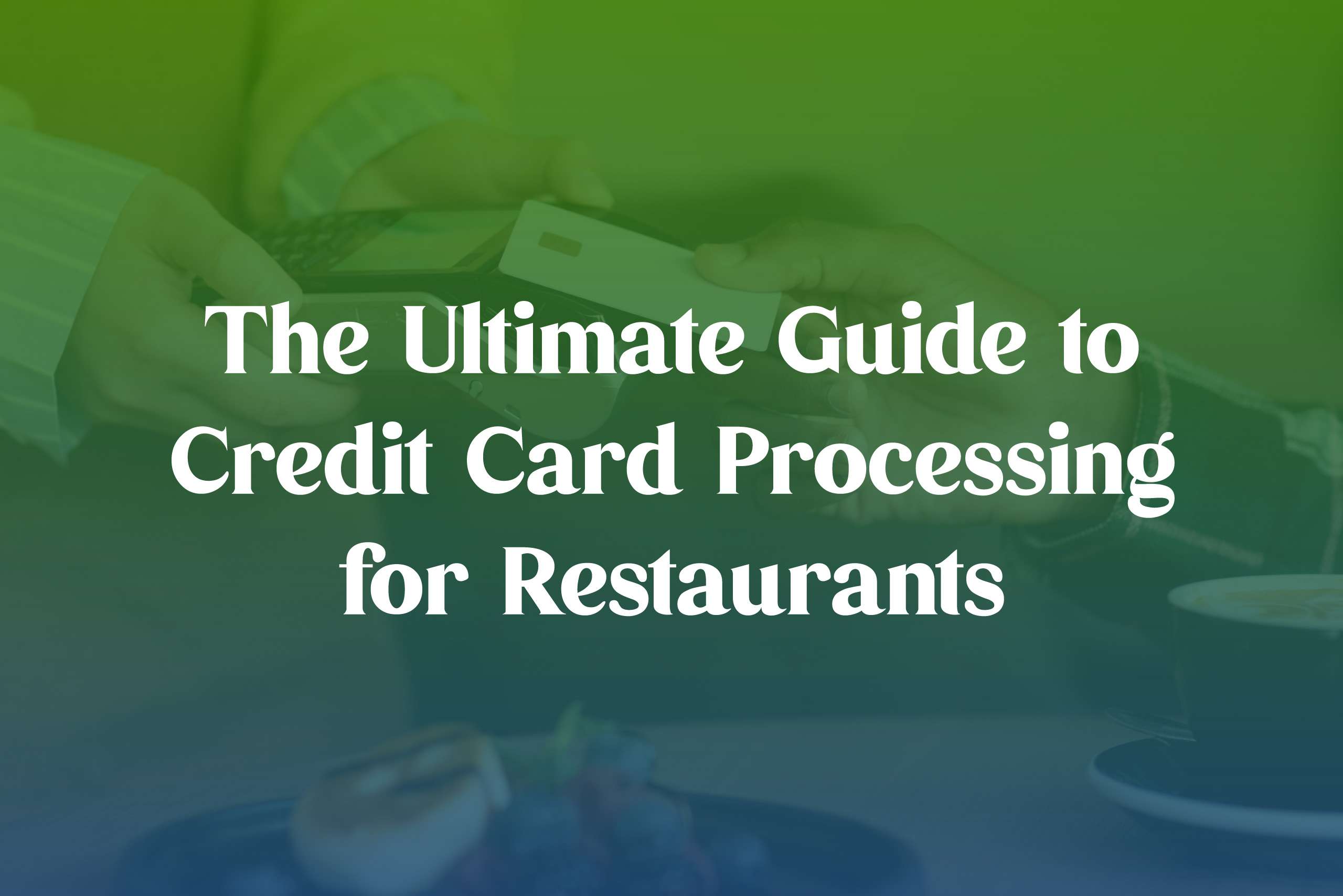 ultimate guide to credit card processing for restaurants